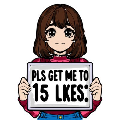 realistic girl holding up a sign that says “pls get me to 15 likes!”
