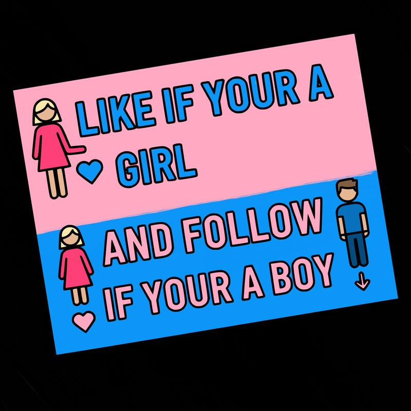 like if your a girl and follow if your a boy