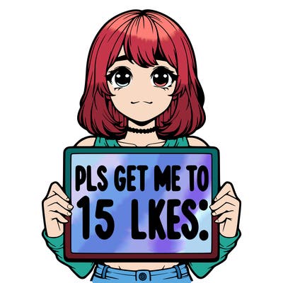 realistic girl holding up a sign that says “pls get me to 15 likes!”