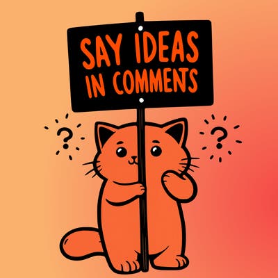 cat holding sign that says say ideas in comments
