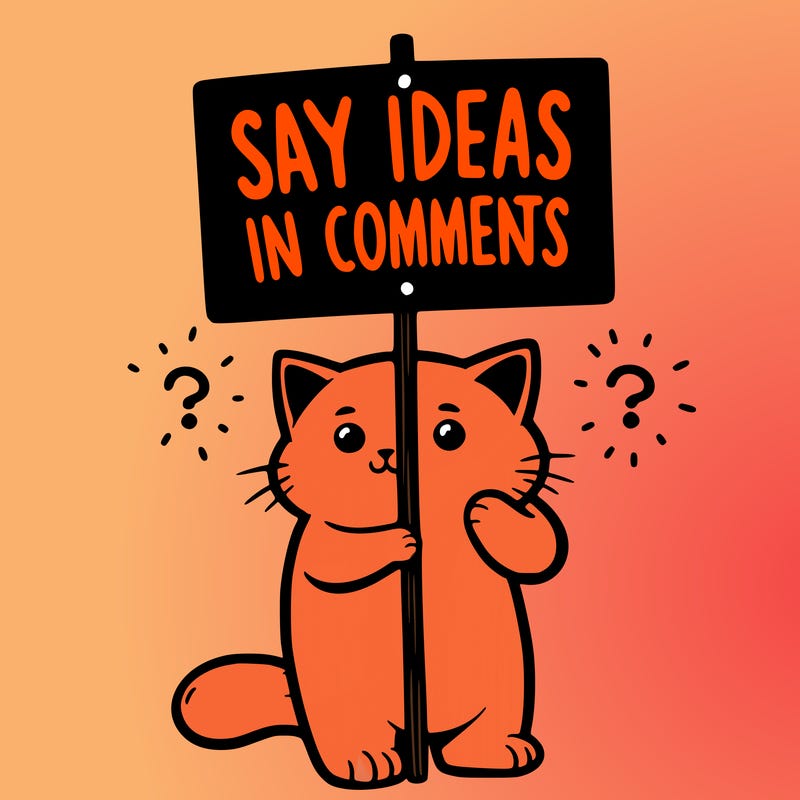 cat holding sign that says say ideas in comments