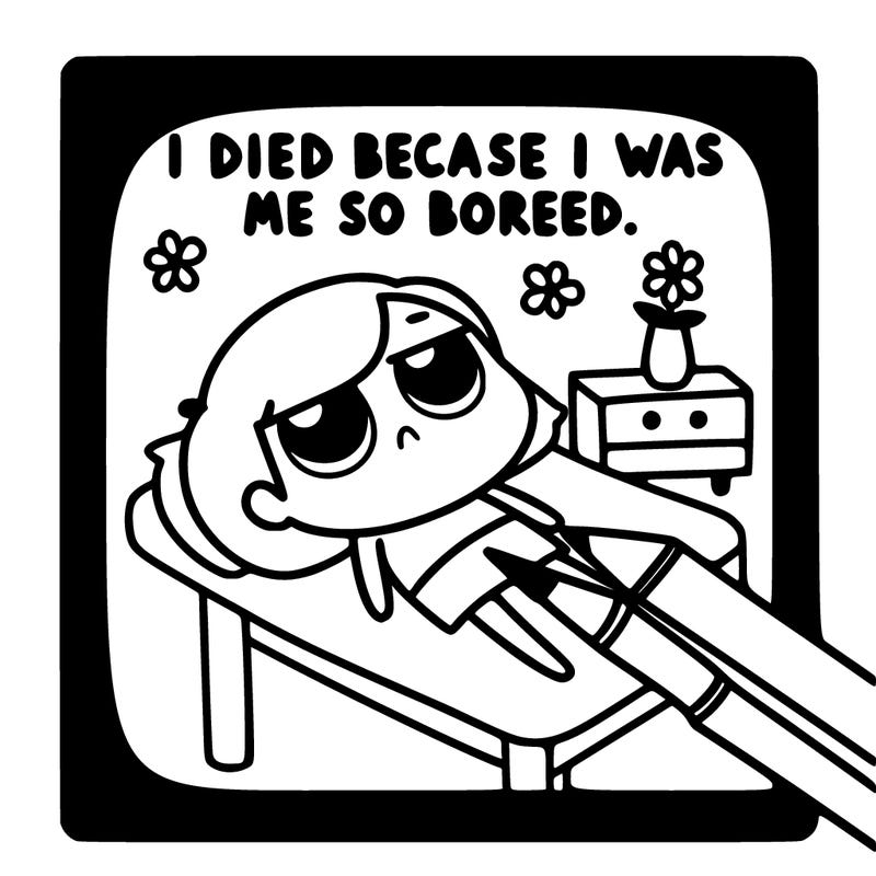 i died because i was so bored