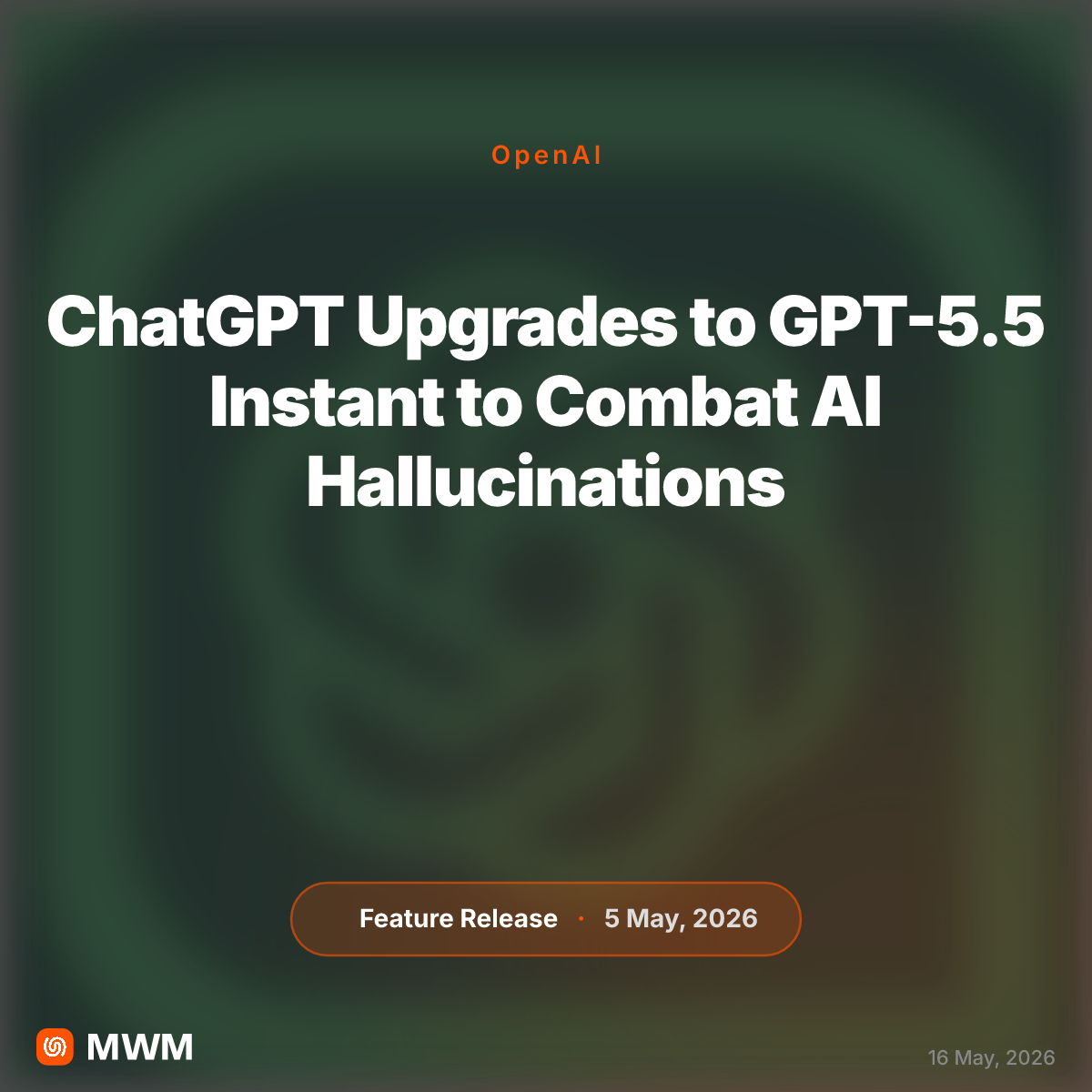 ChatGPT Upgrades to GPT-5.5 Instant in May 2026 to Reduce Hallucinations
