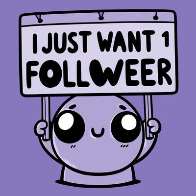 holding up a sign that says i just want one follower