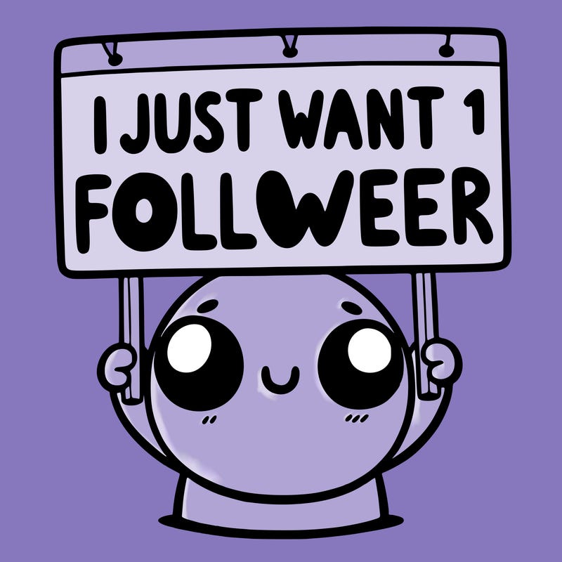 holding up a sign that says i just want one follower