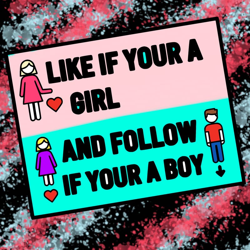 like if your a girl and follow if your a boy