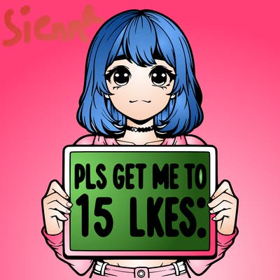 realistic girl holding up a sign that says “pls get me to 15 likes!”