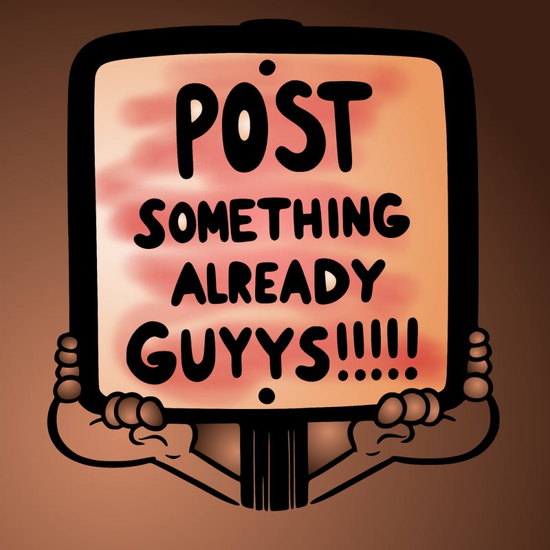 sign that says post something already guys!!!!!!