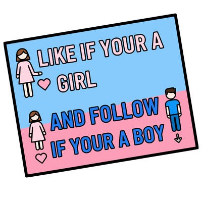 like if your a girl and follow if your a boy