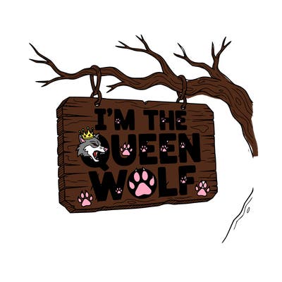 a sign that says i'm the queen wolf
