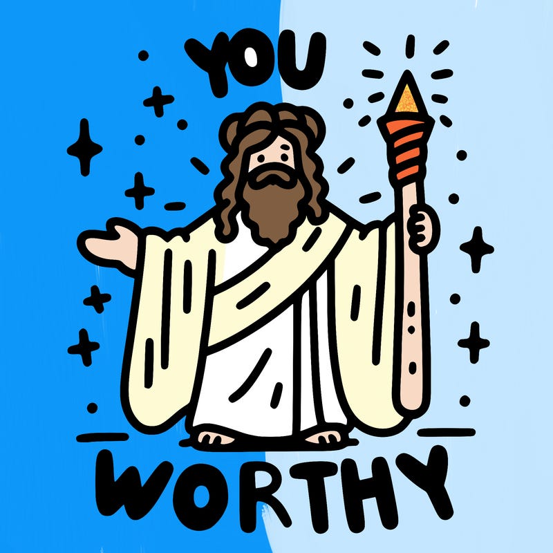 you are worthy