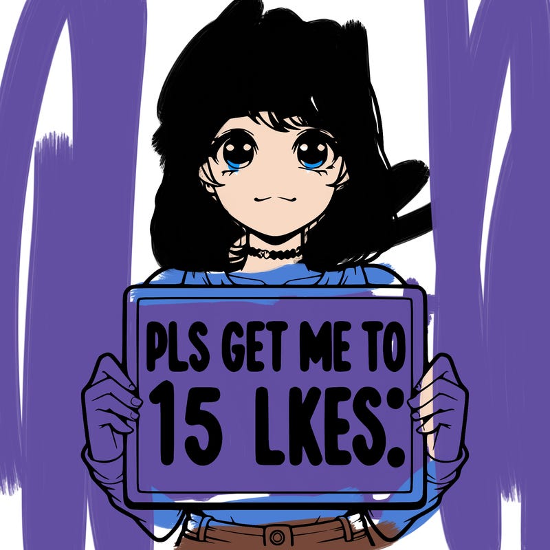 realistic girl holding up a sign that says “pls get me to 15 likes!”