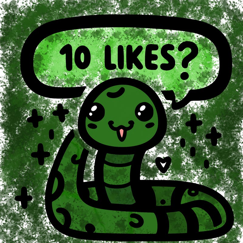 cute snake saying "10 likes?"