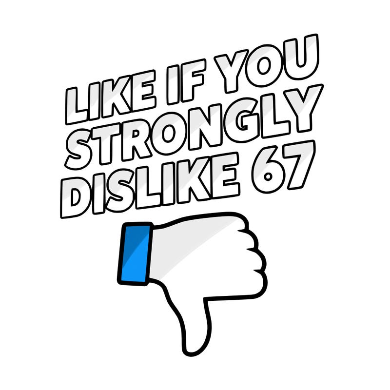 like if you strongly dislike 67