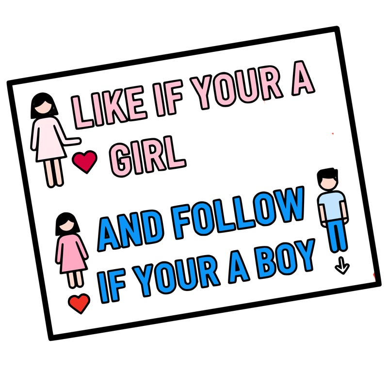 like if your a girl and follow if your a boy
