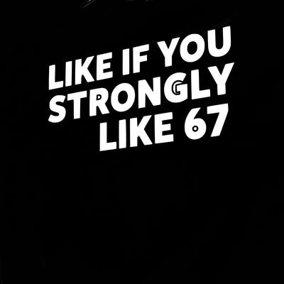like if you strongly dislike 67