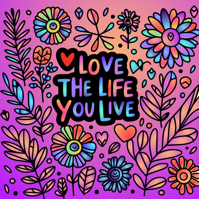 love the life you live