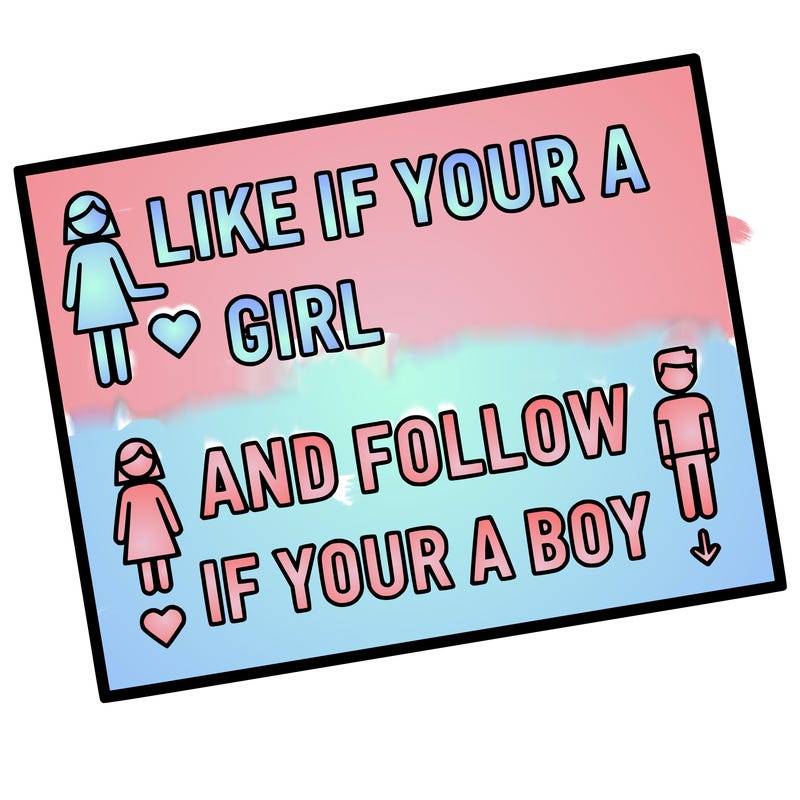 like if your a girl and follow if your a boy