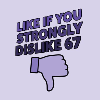 like if you strongly dislike 67