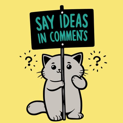 cat holding sign that says say ideas in comments