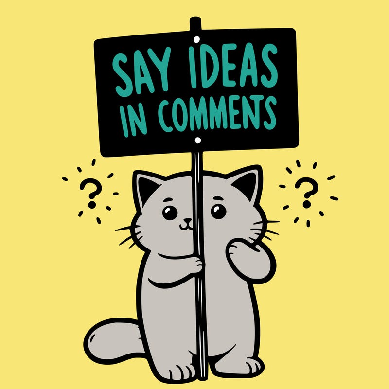 cat holding sign that says say ideas in comments
