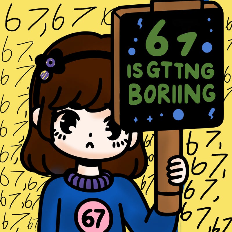 a girl holding a sign that says 67 is getting boring