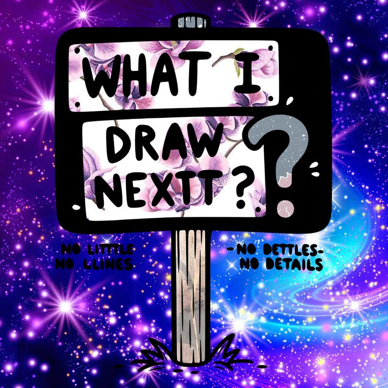 a sign that says what should i draw next?