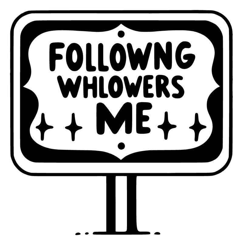 sign that says following whoever follows me