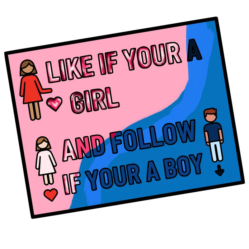 like if your a girl and follow if your a boy