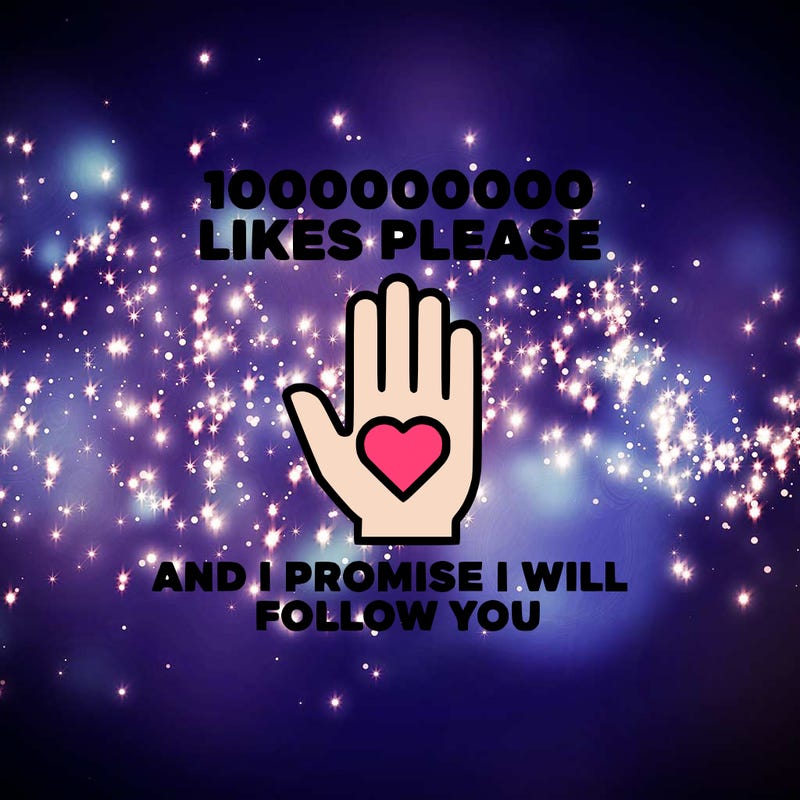 100000000000 likes please and i promise i will follow you