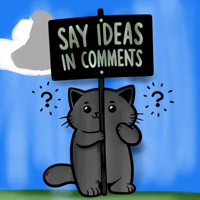 cat holding sign that says say ideas in comments