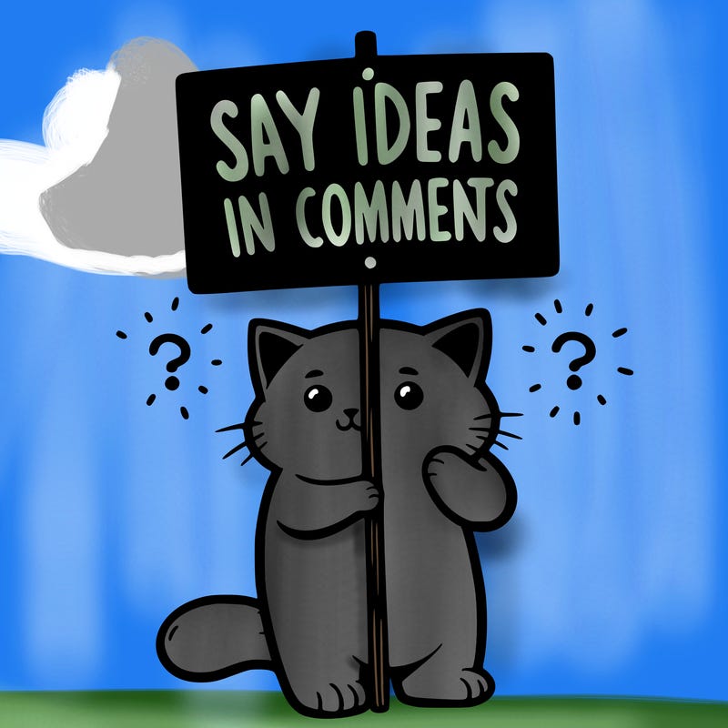 cat holding sign that says say ideas in comments