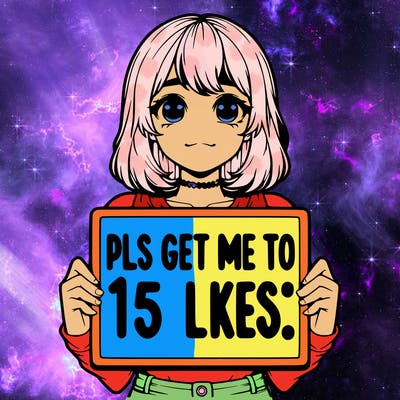 realistic girl holding up a sign that says “pls get me to 15 likes!”