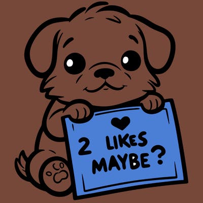 a puppy holding a sign that says 2 likes maybe?