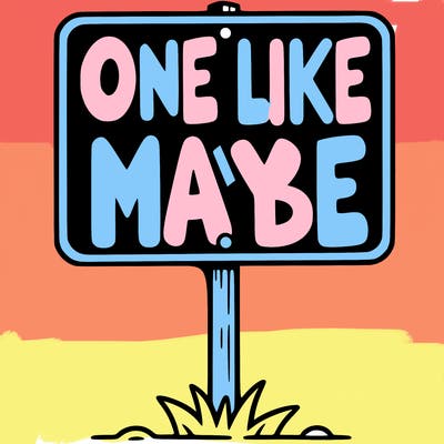 a sign that says one like maybe