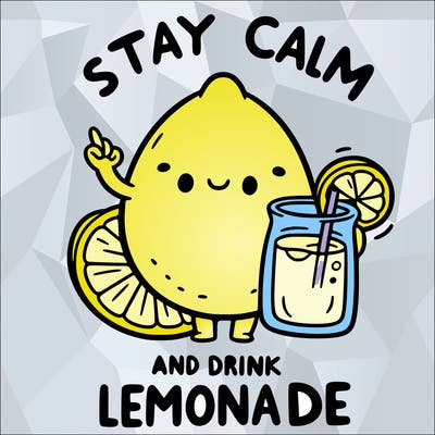 stay calm and drink lemonade