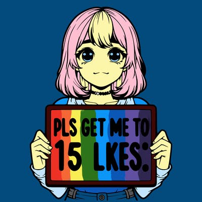 realistic girl holding up a sign that says “pls get me to 15 likes!”