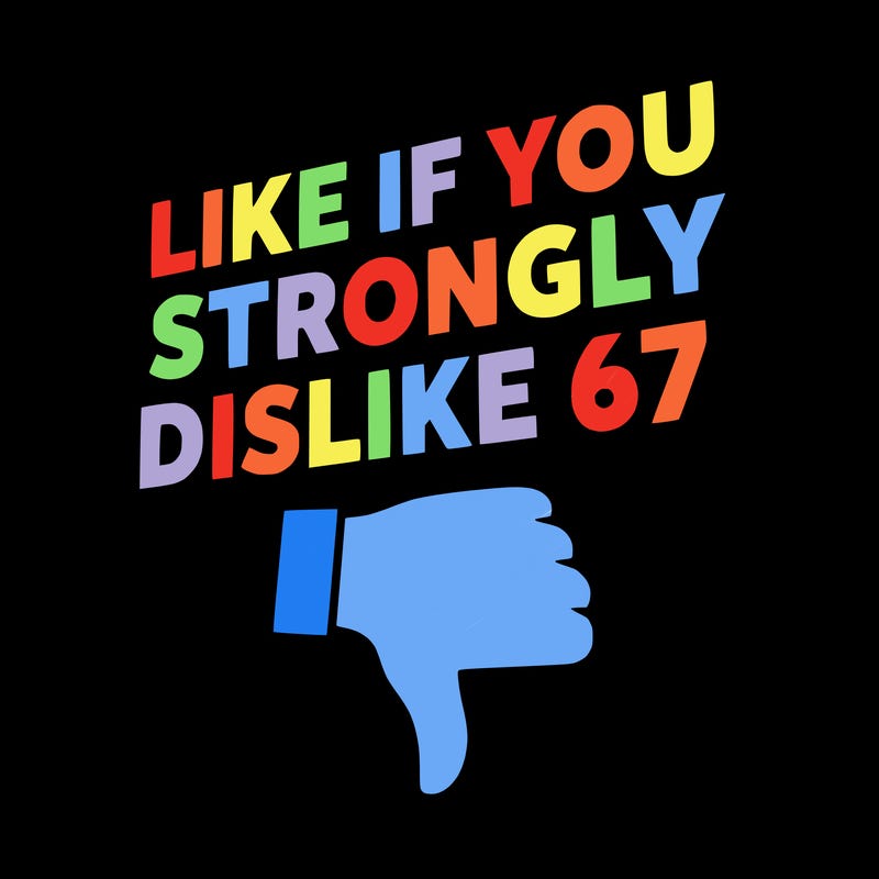 like if you strongly dislike 67