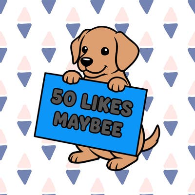 puppy holding up sign saying 50 likes maybee