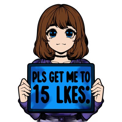 realistic girl holding up a sign that says “pls get me to 15 likes!”