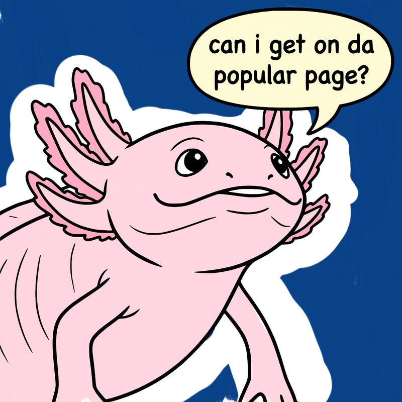 a axolotl saying can i get on da popular page?