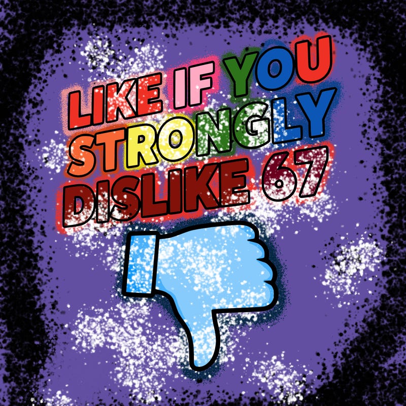 like if you strongly dislike 67