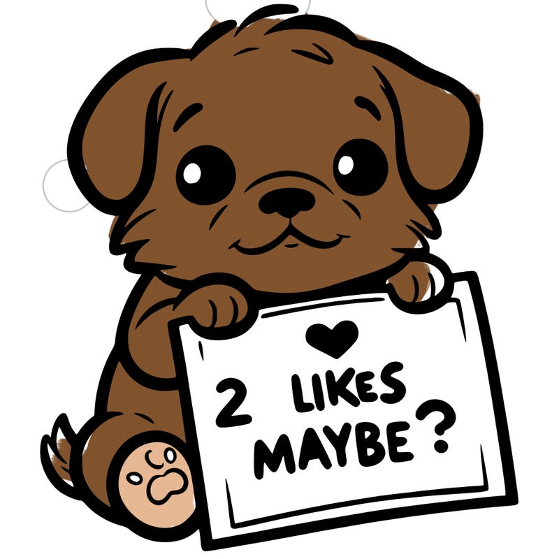 a puppy holding a sign that says 2 likes maybe?