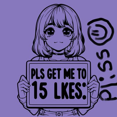 realistic girl holding up a sign that says “pls get me to 15 likes!”