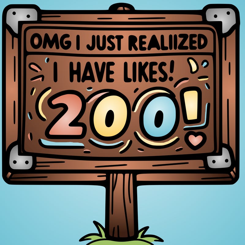 sign saying “omg i just realized i have 200! likes on my post!”