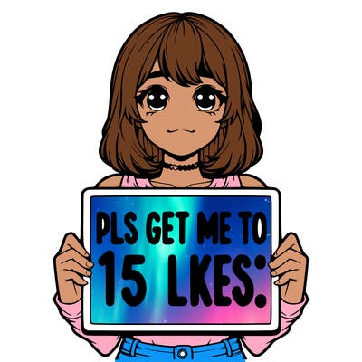 realistic girl holding up a sign that says “pls get me to 15 likes!”