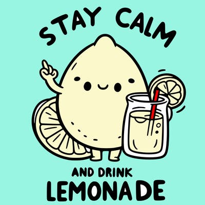 stay calm and drink lemonade