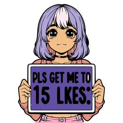 realistic girl holding up a sign that says “pls get me to 15 likes!”