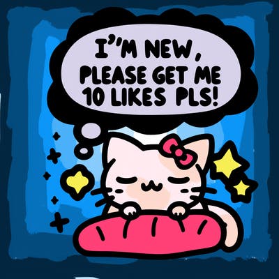 kitty taking a nap dream talking and saying "i'm new, please get me at least 10 likes pls!!"