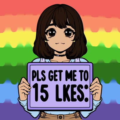 realistic girl holding up a sign that says “pls get me to 15 likes!”